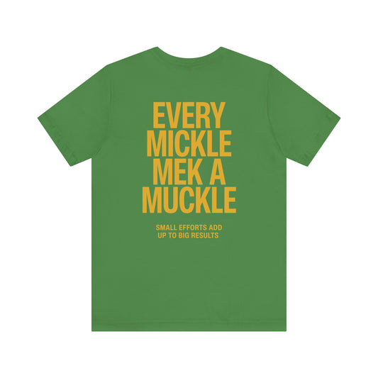 Every Mickle Mek A Muckle Tee