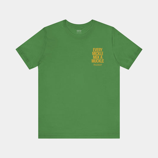 Every Mickle Mek A Muckle Tee